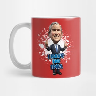 George Bush has no idea Mug